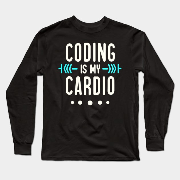 Coding Is My Cardio | Geeky Software Developer Long Sleeve T-Shirt by Indigo Lake